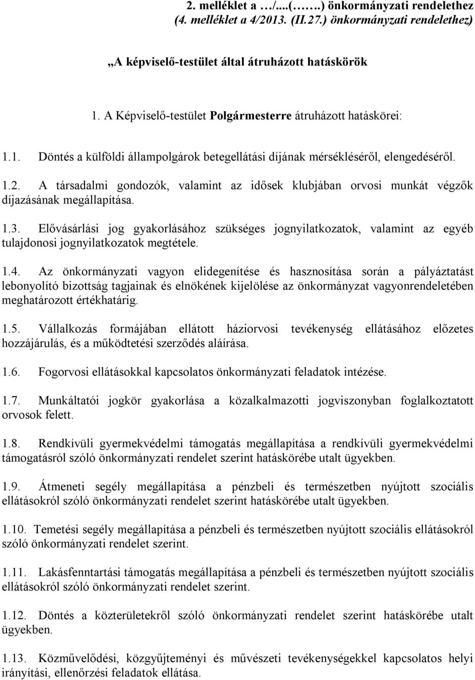 A társadalmi gondozók, valamint az idősek klubjában orvosi munkát végzők díjazásának megállapítása. 1.3.