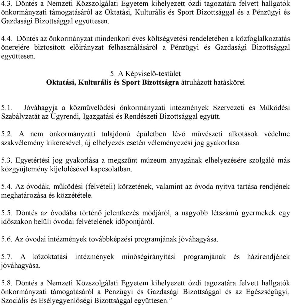 4. Döntés az önkormányzat mindenkori éves költségvetési rendeletében a közfoglalkoztatás önerejére biztosított előirányzat felhasználásáról a Pénzügyi és Gazdasági Bizottsággal együttesen. 5.