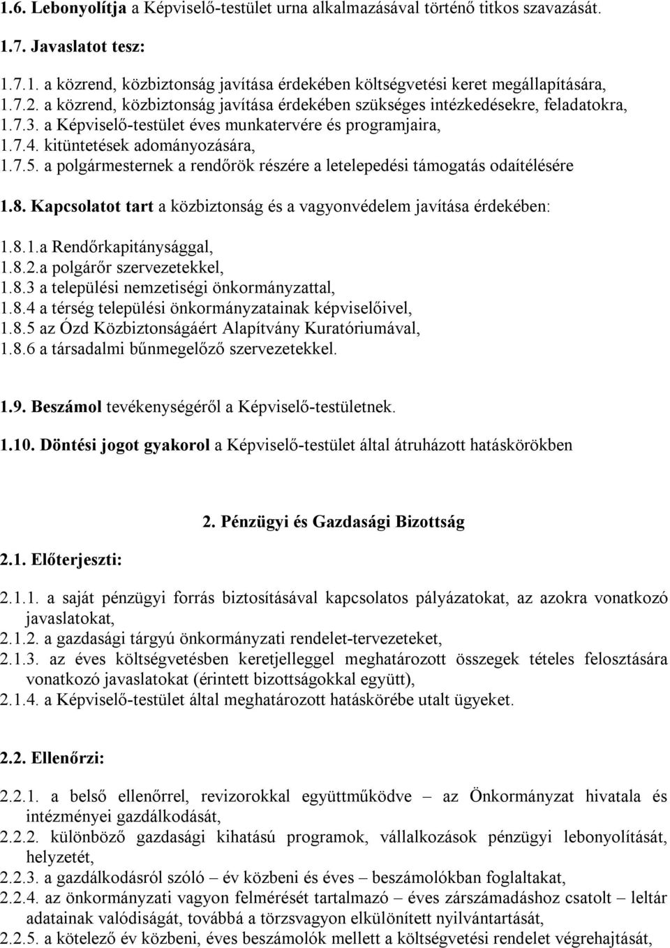 a polgármesternek a rendőrök részére a letelepedési támogatás odaítélésére 1.8. Kapcsolatot tart a közbiztonság és a vagyonvédelem javítása érdekében: 1.8.1.a Rendőrkapitánysággal, 1.8.2.