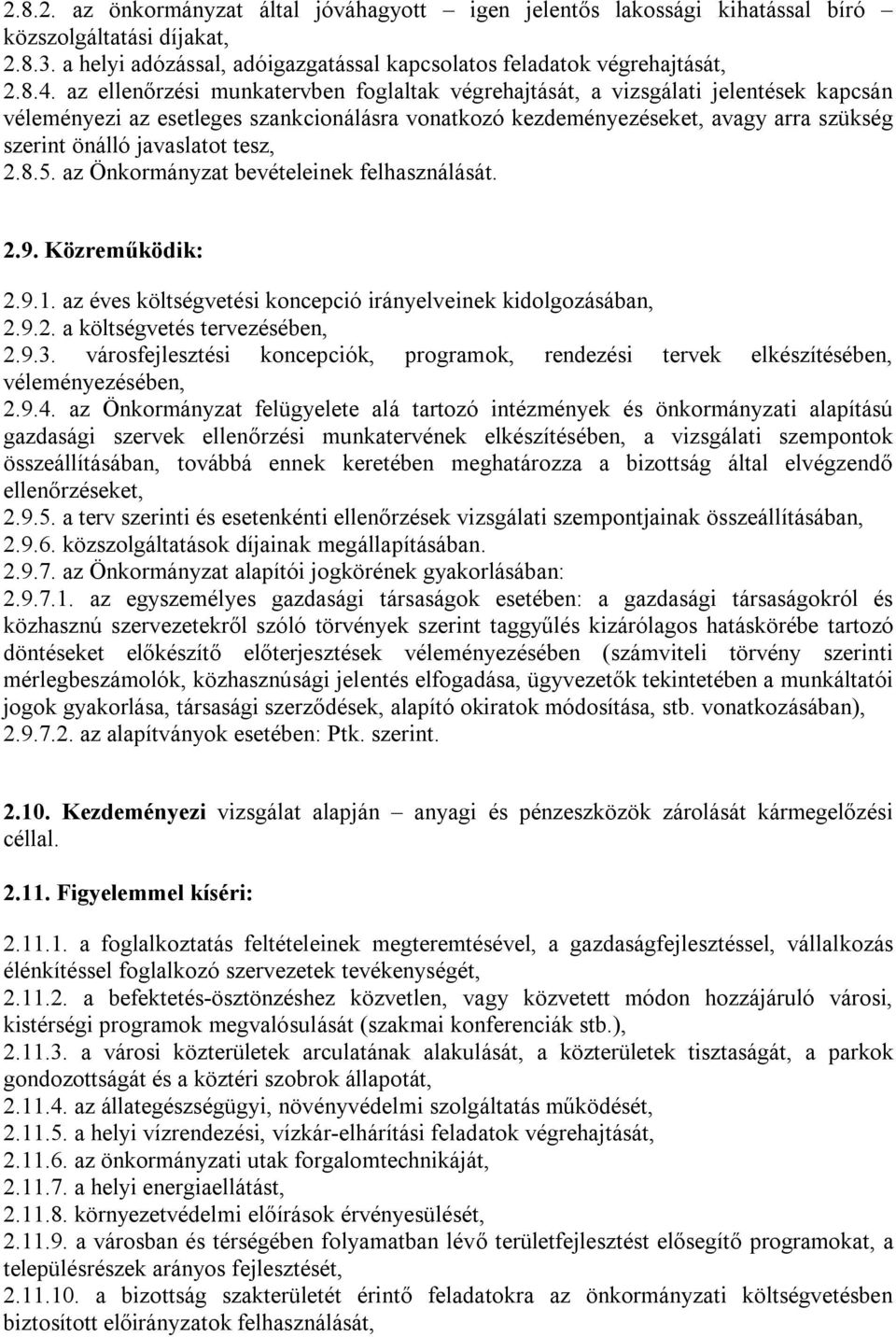 tesz, 2.8.5. az Önkormányzat bevételeinek felhasználását. 2.9. Közreműködik: 2.9.1. az éves költségvetési koncepció irányelveinek kidolgozásában, 2.9.2. a költségvetés tervezésében, 2.9.3.