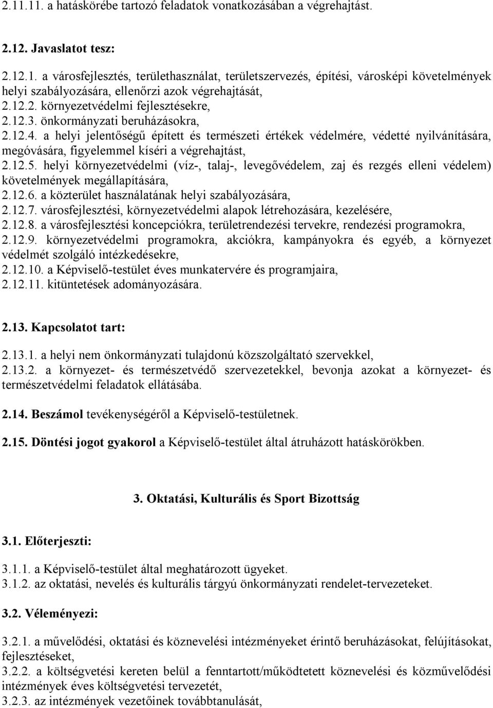 a helyi jelentőségű épített és természeti értékek védelmére, védetté nyilvánítására, megóvására, figyelemmel kíséri a végrehajtást, 2.12.5.