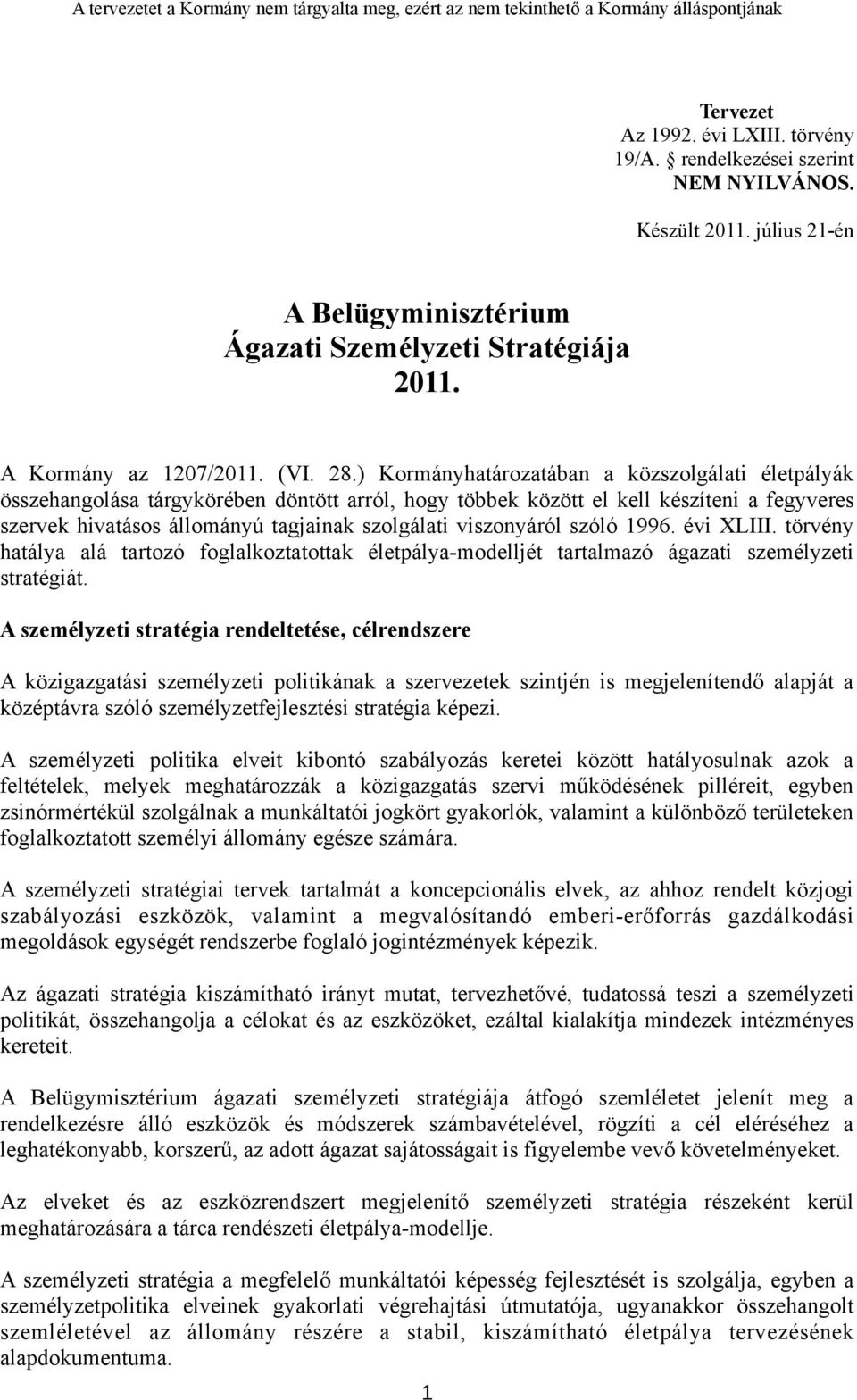 viszonyáról szóló 1996. évi XLIII. törvény hatálya alá tartozó foglalkoztatottak életpálya-modelljét tartalmazó ágazati személyzeti stratégiát.