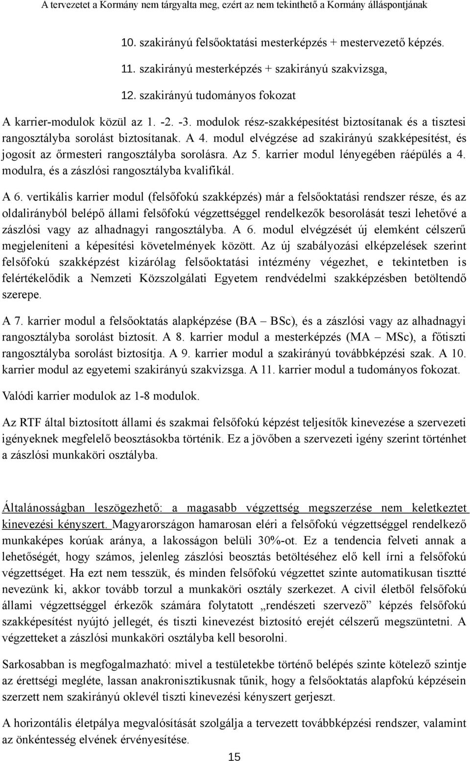 karrier modul lényegében ráépülés a 4. modulra, és a zászlósi rangosztályba kvalifikál. A 6.