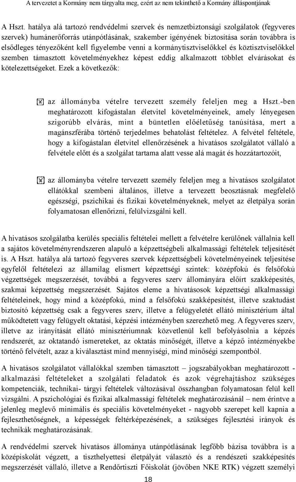 kell figyelembe venni a kormánytisztviselőkkel és köztisztviselőkkel szemben támasztott követelményekhez képest eddig alkalmazott többlet elvárásokat és kötelezettségeket.