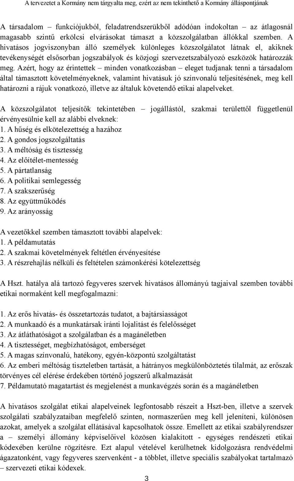 Azért, hogy az érintettek minden vonatkozásban eleget tudjanak tenni a társadalom által támasztott követelményeknek, valamint hivatásuk jó színvonalú teljesítésének, meg kell határozni a rájuk