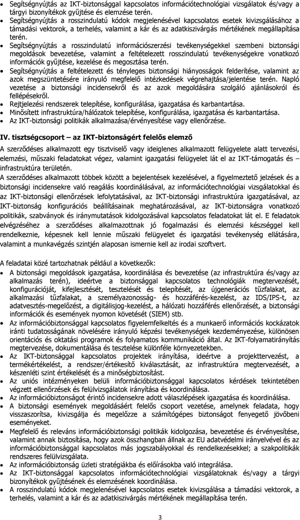 Segítségnyújtás a rosszindulatú információszerzési tevékenységekkel szembeni biztonsági megoldások bevezetése, valamint a feltételezett rosszindulatú tevékenységekre vonatkozó információk gyűjtése,