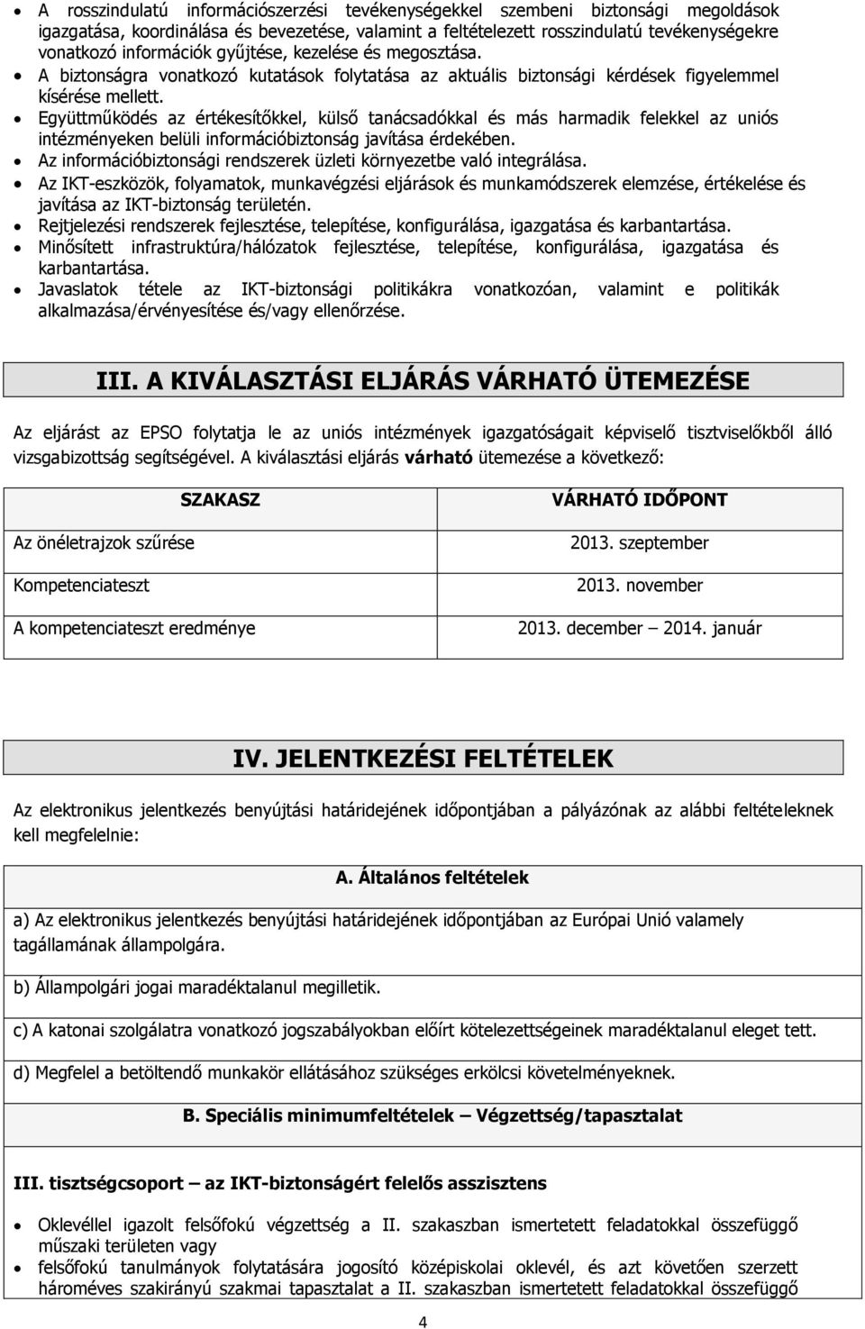 Együttműködés az értékesítőkkel, külső tanácsadókkal és más harmadik felekkel az uniós intézményeken belüli információbiztonság javítása érdekében.