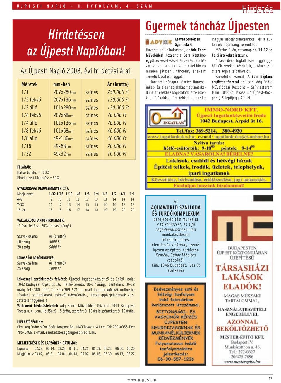 207x68mm 101x136mm 101x68mm 49x136mm 49x68mm 49x32mm színes színes színes színes színes színes színes színes színes Ár (bruttó) 250.000 Ft 130.000 Ft 130.000 Ft 70.000 Ft 70.000 Ft 40.000 Ft 40.000 Ft 20.