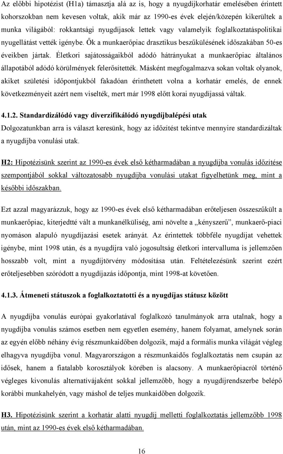 Életkori sajátosságaikból adódó hátrányukat a munkaerőpiac általános állapotából adódó körülmények felerősítették.