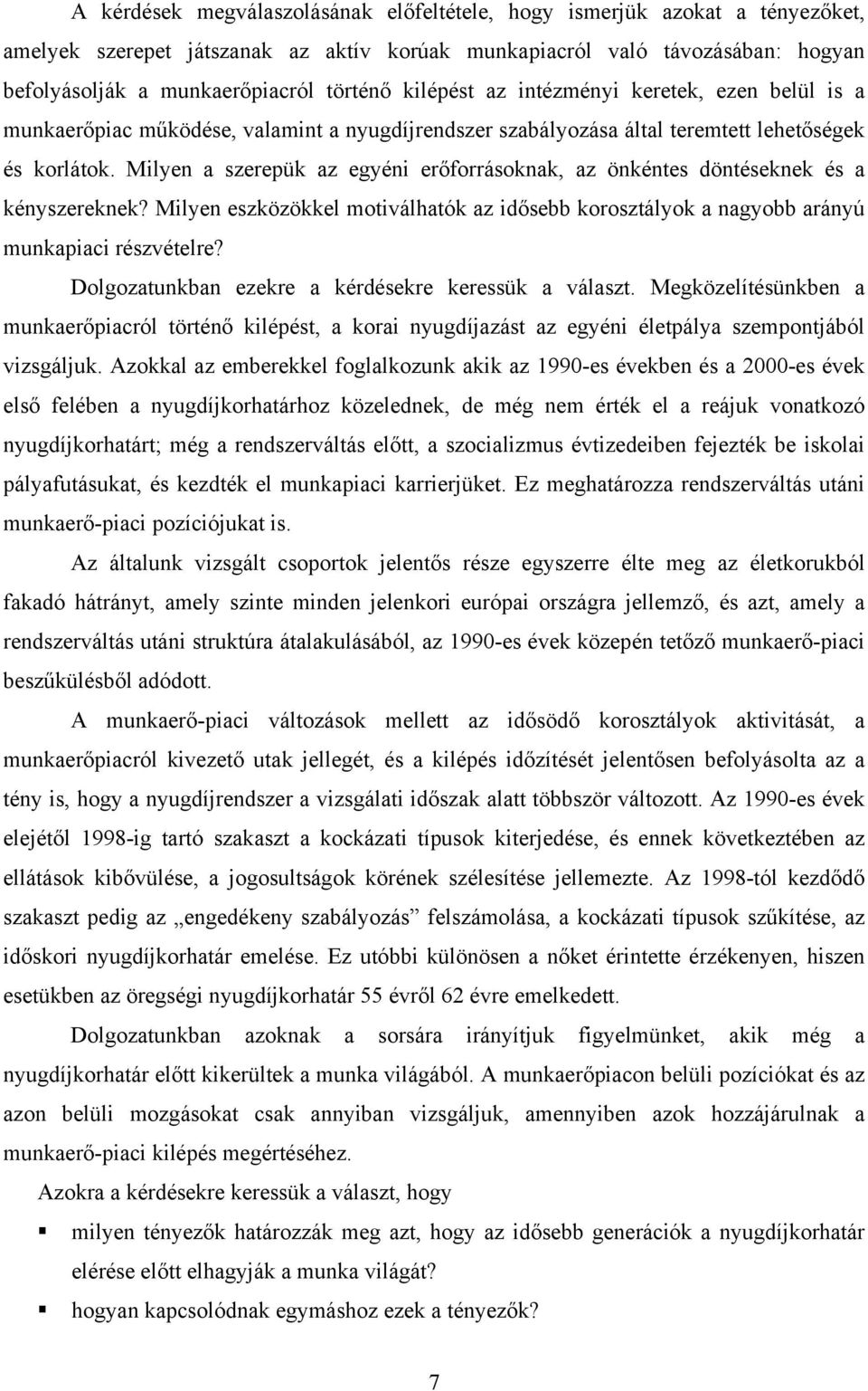 Milyen a szerepük az egyéni erőforrásoknak, az önkéntes döntéseknek és a kényszereknek? Milyen eszközökkel motiválhatók az idősebb korosztályok a nagyobb arányú munkapiaci részvételre?