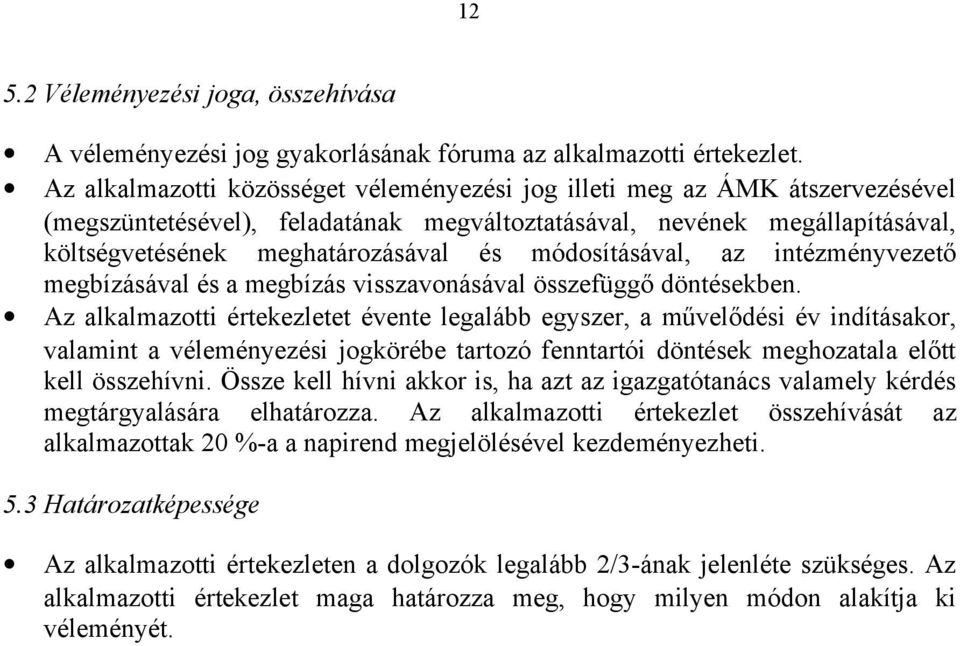 módosításával, az intézményvezető megbízásával és a megbízás visszavonásával összefüggő döntésekben.