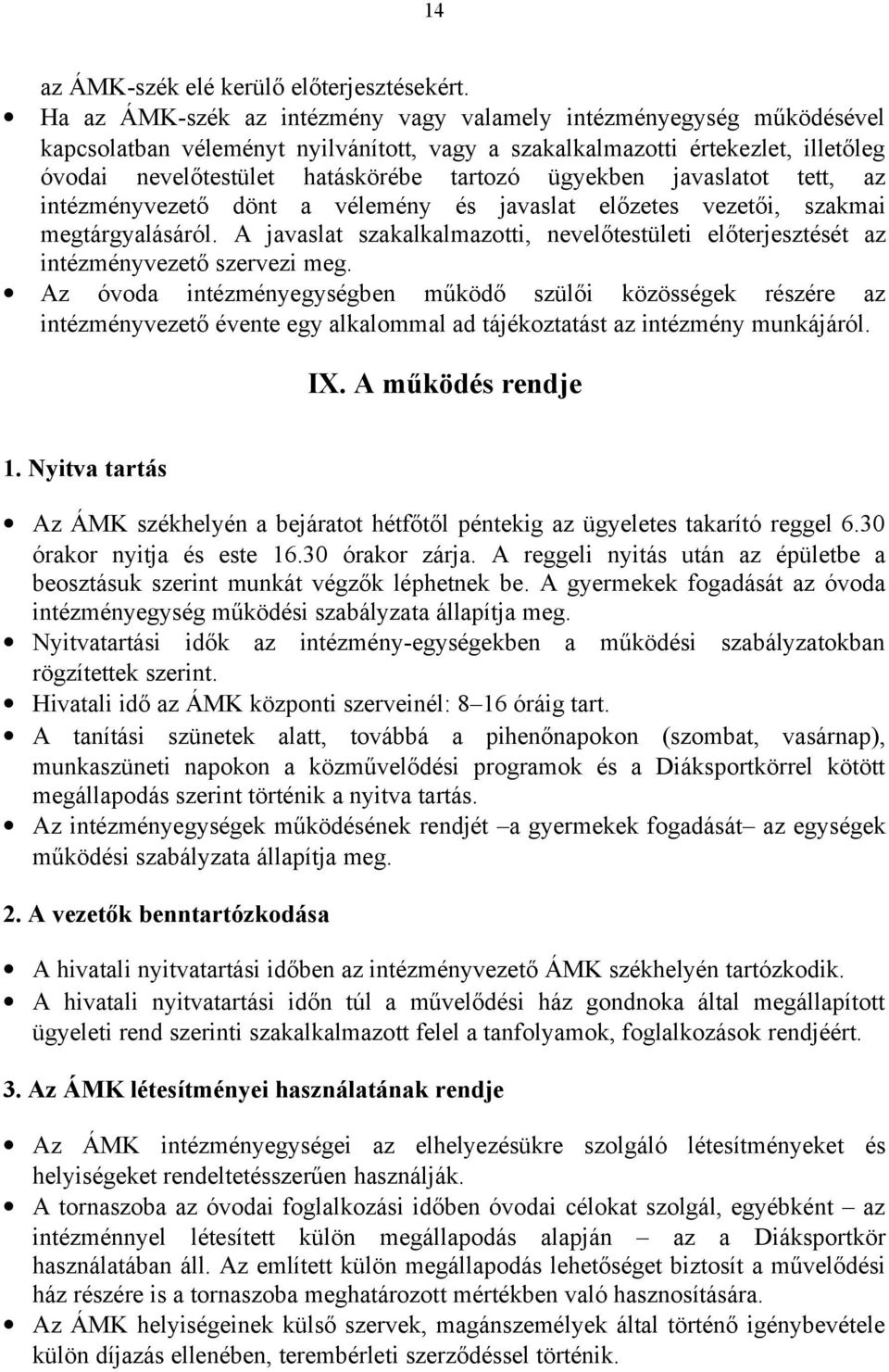 ügyekben javaslatot tett, az intézményvezető dönt a vélemény és javaslat előzetes vezetői, szakmai megtárgyalásáról.