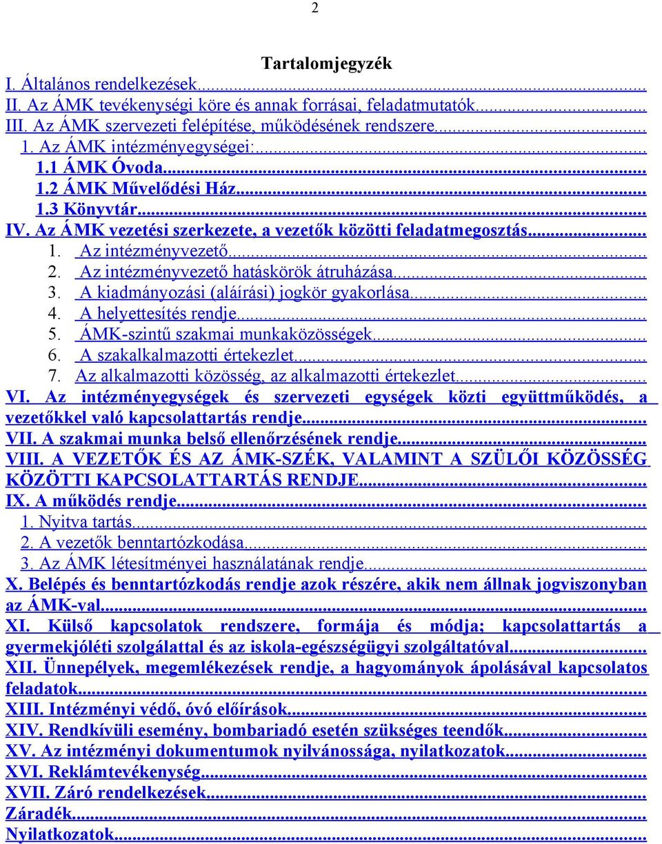 Az intézményvezető hatáskörök átruházása... 3. A kiadmányozási (aláírási) jogkör gyakorlása... 4. A helyettesítés rendje... 5. ÁMK-szintű szakmai munkaközösségek... 6. A szakalkalmazotti értekezlet.