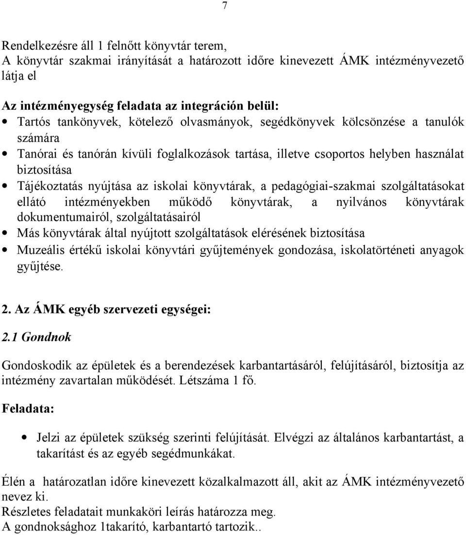 iskolai könyvtárak, a pedagógiai-szakmai szolgáltatásokat ellátó intézményekben működő könyvtárak, a nyilvános könyvtárak dokumentumairól, szolgáltatásairól Más könyvtárak által nyújtott