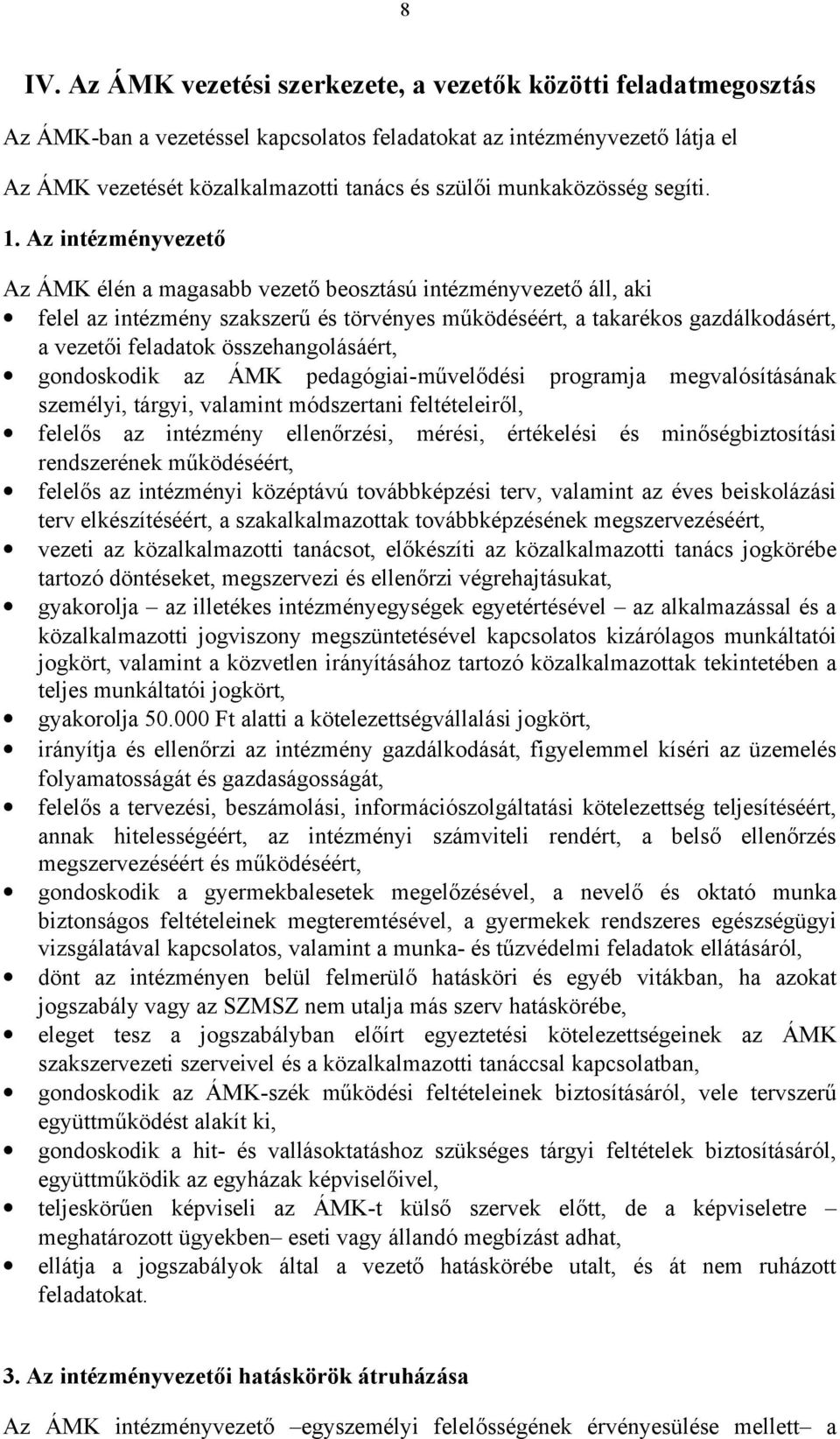 Az intézményvezető Az ÁMK élén a magasabb vezető beosztású intézményvezető áll, aki felel az intézmény szakszerű és törvényes működéséért, a takarékos gazdálkodásért, a vezetői feladatok