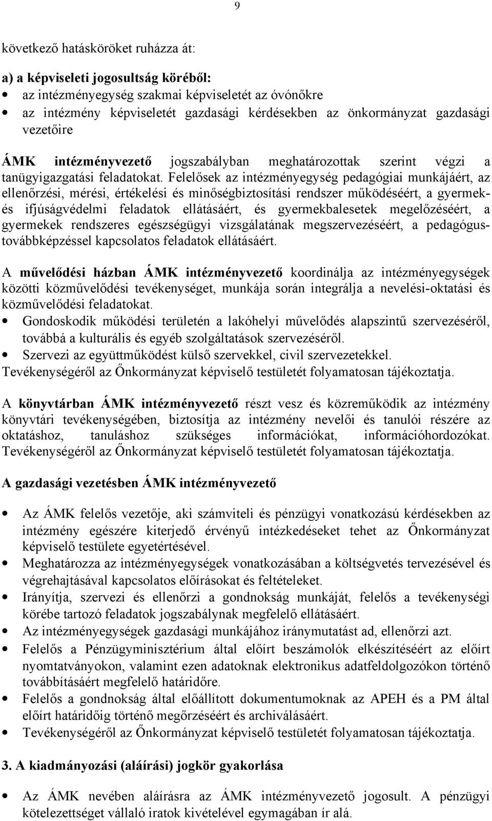 Felelősek az intézményegység pedagógiai munkájáért, az ellenőrzési, mérési, értékelési és minőségbiztosítási rendszer működéséért, a gyermekés ifjúságvédelmi feladatok ellátásáért, és