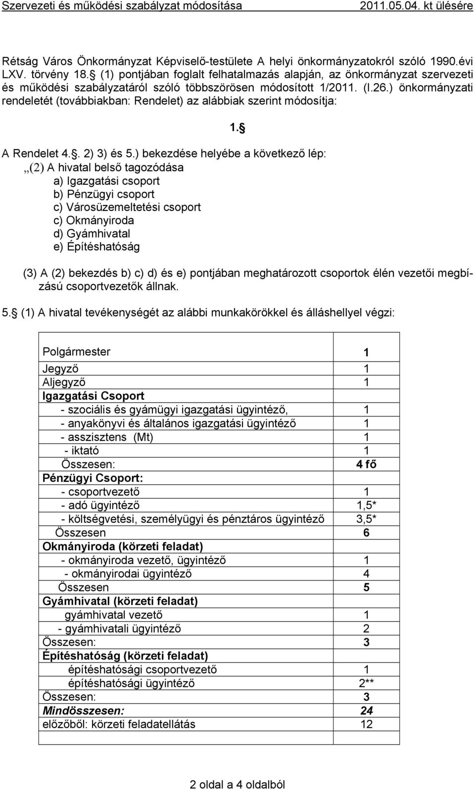 ) önkormányzati rendeletét (továbbiakban: Rendelet) az alábbiak szerint módosítja: A Rendelet 4.. 2) 3) és 5.