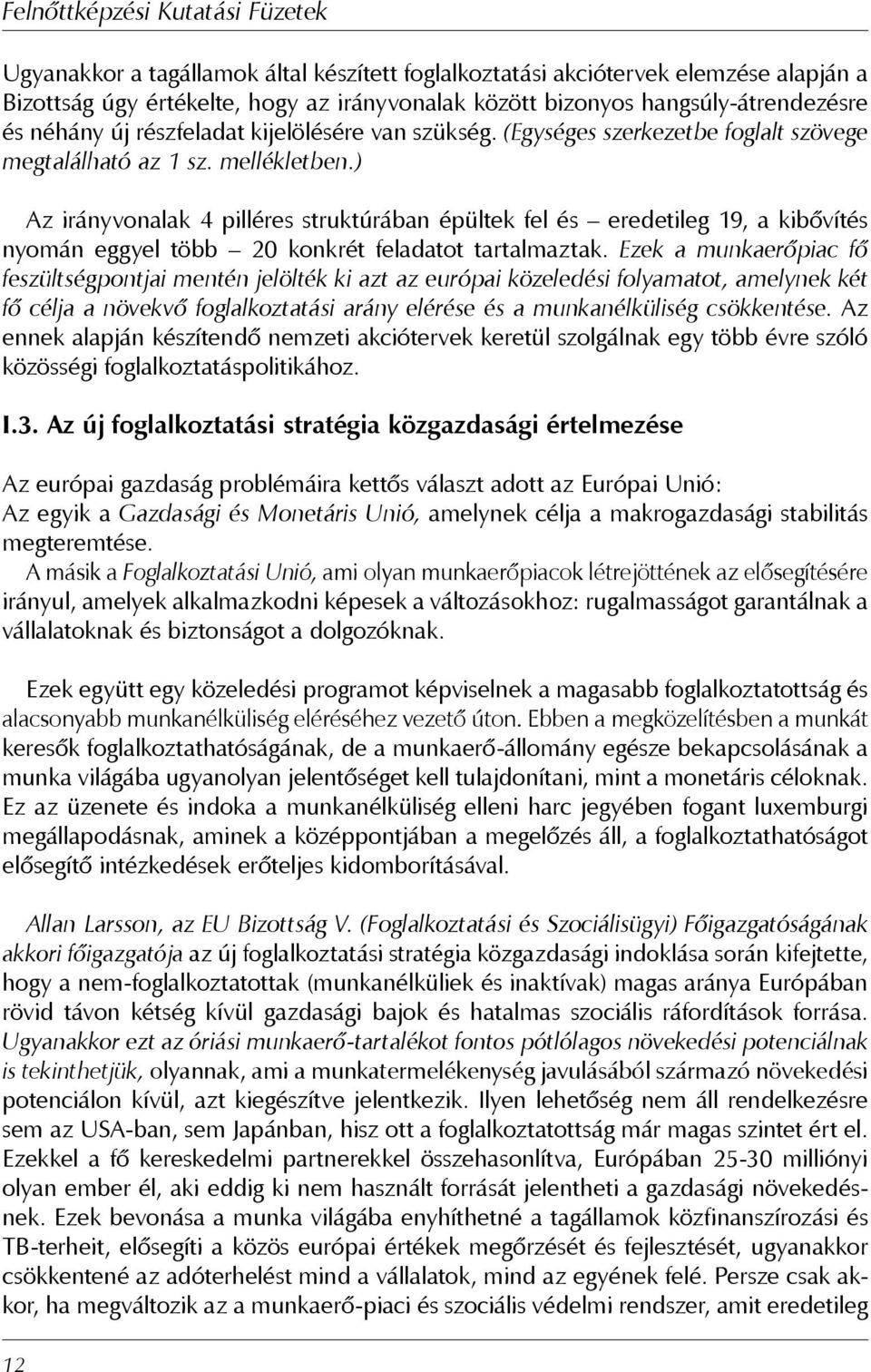 ) Az irányvonalak 4 pilléres struktúrában épültek fel és eredetileg 19, a kibővítés nyomán eggyel több 20 konkrét feladatot tartalmaztak.