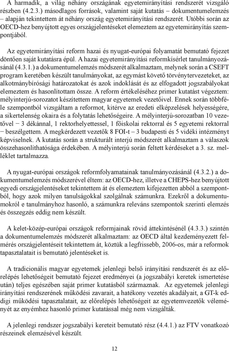 Utóbbi során az OECD-hez benyújtott egyes országjelentéseket elemeztem az egyetemirányítás szempontjából.