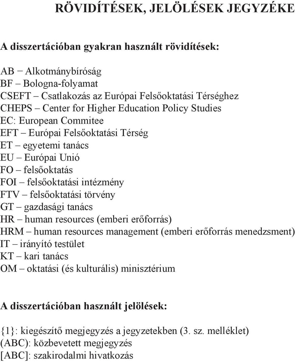 felsőoktatási törvény GT gazdasági tanács HR human resources (emberi erőforrás) HRM human resources management (emberi erőforrás menedzsment) IT irányító testület KT kari tanács OM