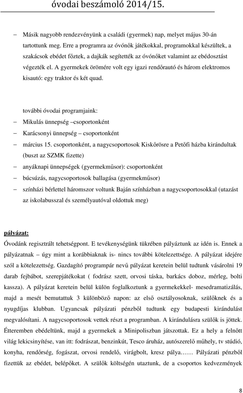 A gyermekek örömére volt egy igazi rendőrautó és három elektromos kisautó: egy traktor és két quad.