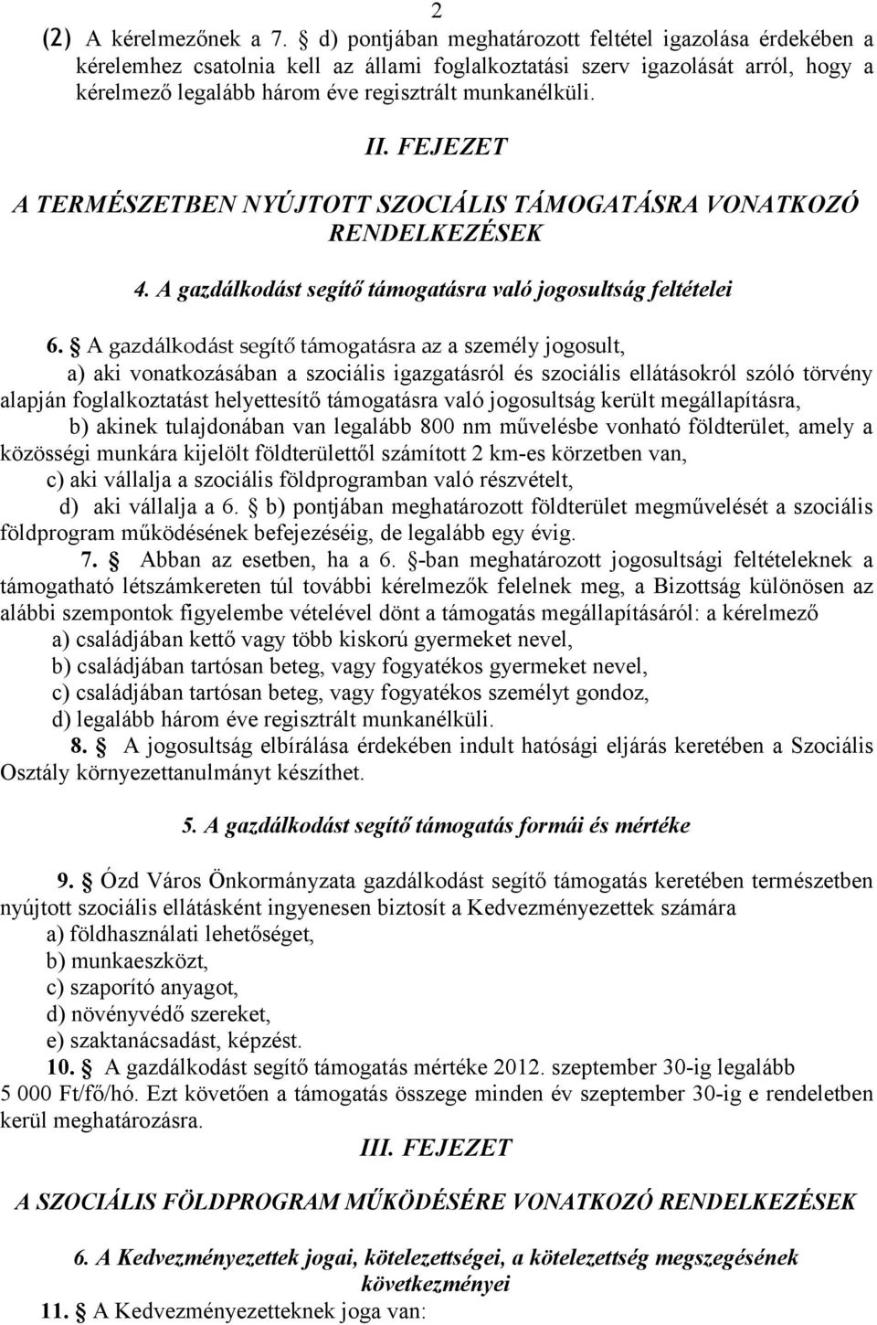 FEJEZET A TERMÉSZETBEN NYÚJTOTT SZOCIÁLIS TÁMOGATÁSRA VONATKOZÓ RENDELKEZÉSEK 4. A gazdálkodást segítő támogatásra való jogosultság feltételei 6.