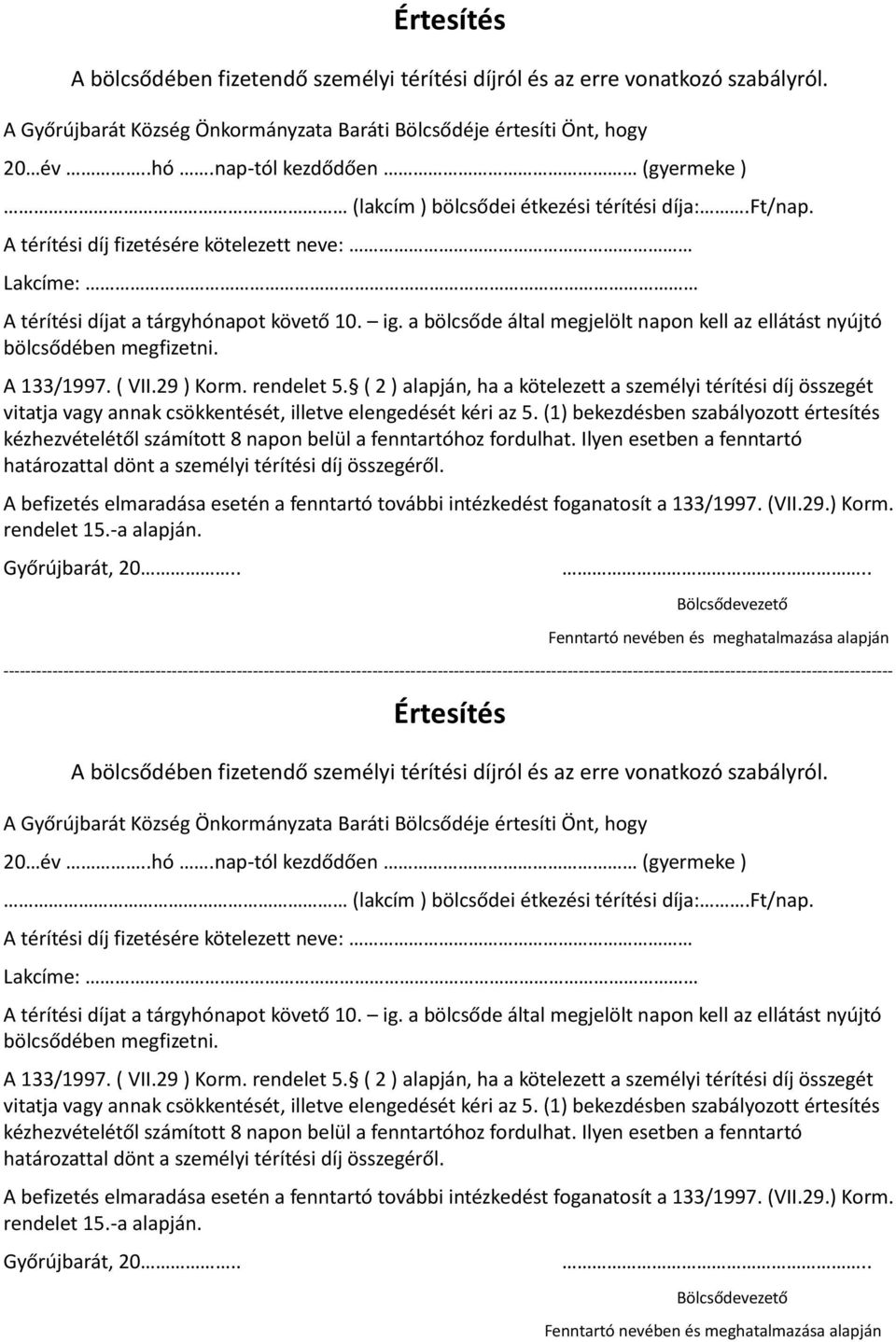 a bölcsőde által megjelölt napon kell az ellátást nyújtó bölcsődében megfizetni. A 133/1997. ( VII.29 ) Korm. rendelet 5.