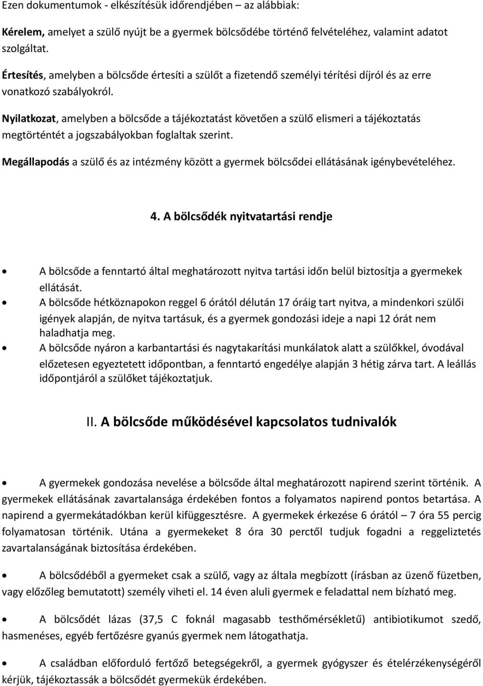 Nyilatkozat, amelyben a bölcsőde a tájékoztatást követően a szülő elismeri a tájékoztatás megtörténtét a jogszabályokban foglaltak szerint.