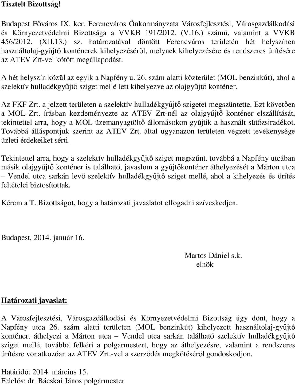 határozatával döntött Ferencváros területén hét helyszínen használtolaj-gyűjtő konténerek kihelyezéséről, melynek kihelyezésére és rendszeres ürítésére az ATEV Zrt-vel kötött megállapodást.