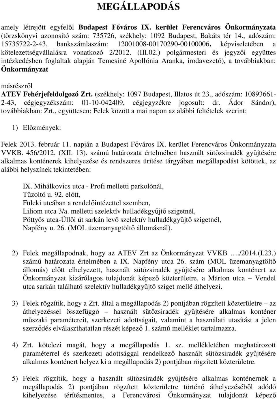 0-00100006, képviseletében a kötelezettségvállalásra vonatkozó 2/2012. (III.02.