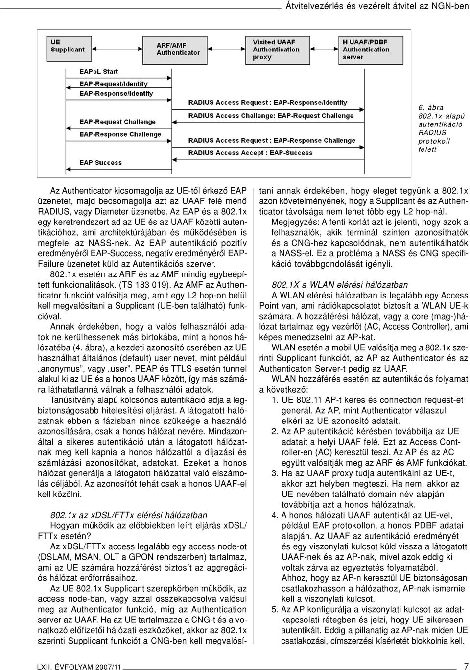 1x egy keretrendszert ad az UE és az UAAF közötti autentikációhoz, ami architektúrájában és mûködésében is megfelel az NASS-nek.