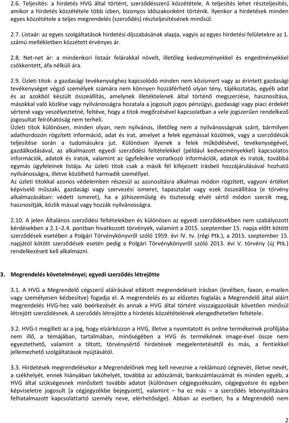 Listaár: az egyes szolgáltatások hirdetési díjszabásának alapja, vagyis az egyes hirdetési felületekre az 1. számú mellékletben közzétett érvényes ár. 2.8.