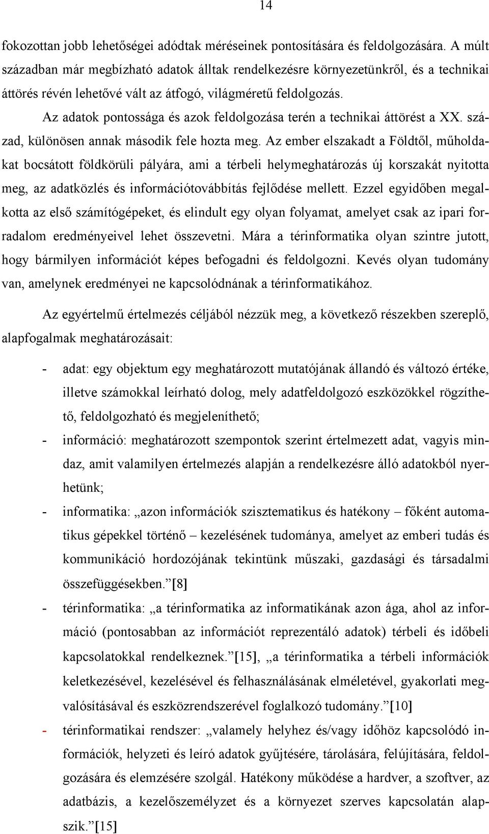 Az adatok pontossága és azok feldolgozása terén a technikai áttörést a XX. század, különösen annak második fele hozta meg.