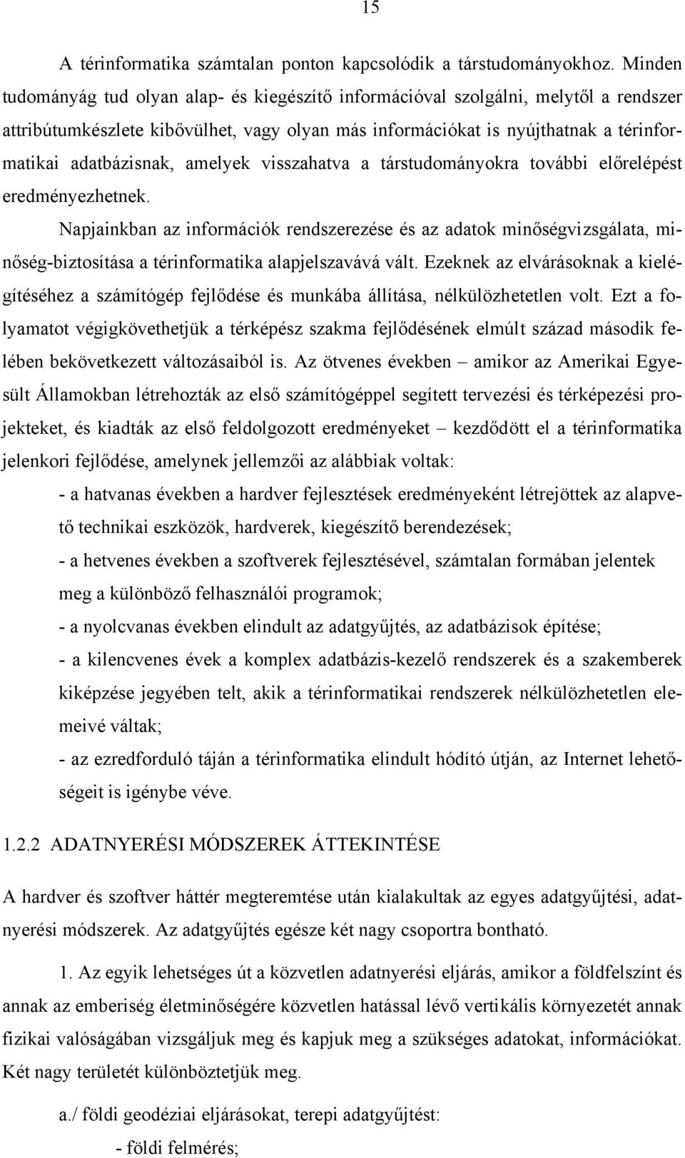 amelyek visszahatva a társtudományokra további előrelépést eredményezhetnek.