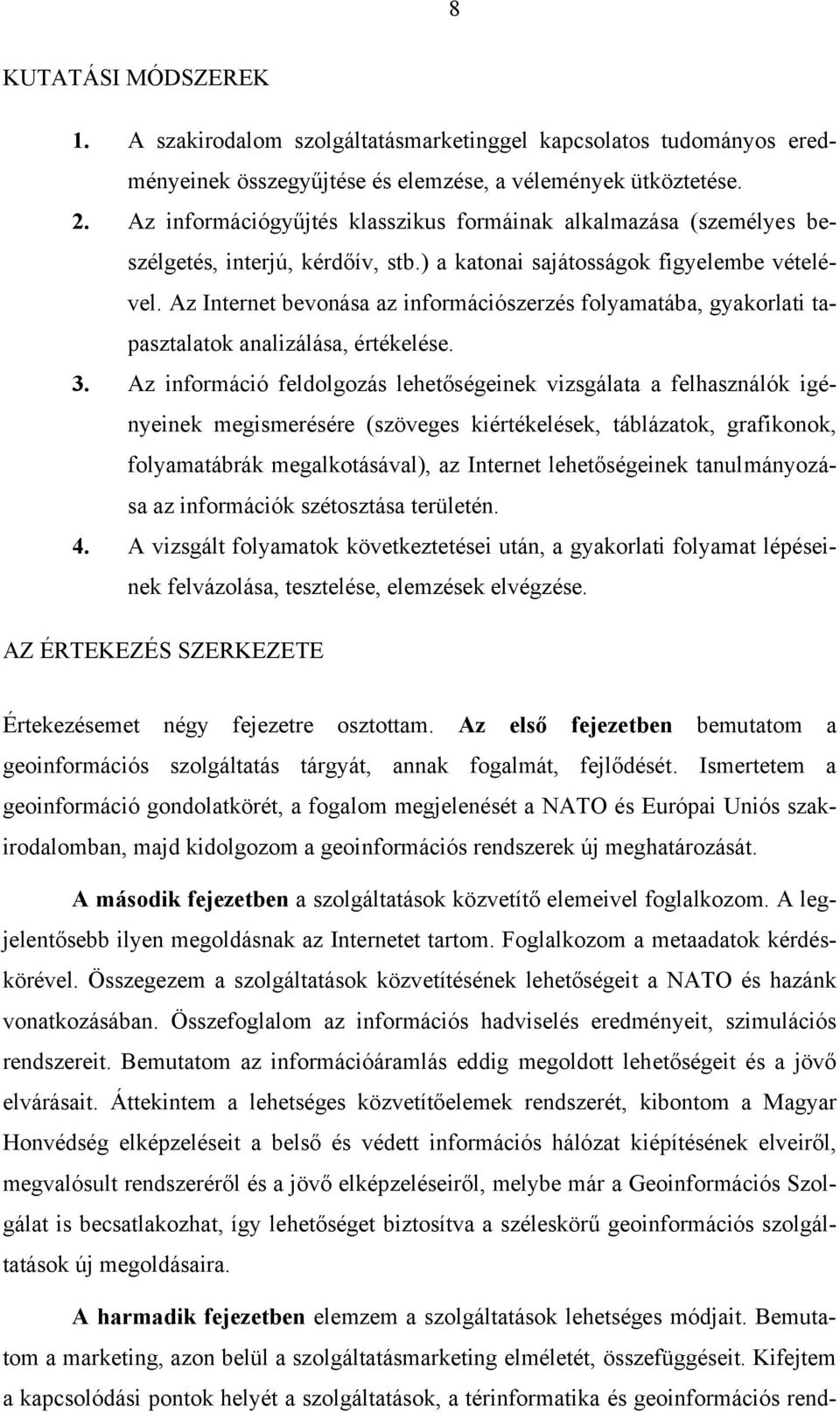 Az Internet bevonása az információszerzés folyamatába, gyakorlati tapasztalatok analizálása, értékelése. 3.