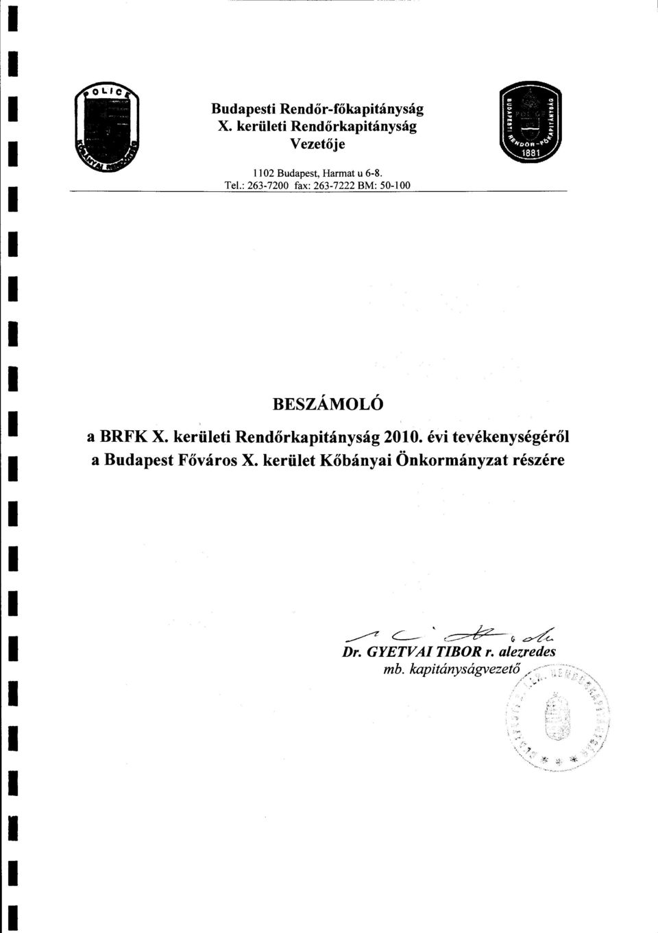 : 263-7200 fax: 263-7222 BM: 50-100 BESZÁMOLÓ a BRFK X. kerüeti Rendőrkapitányság 2010.