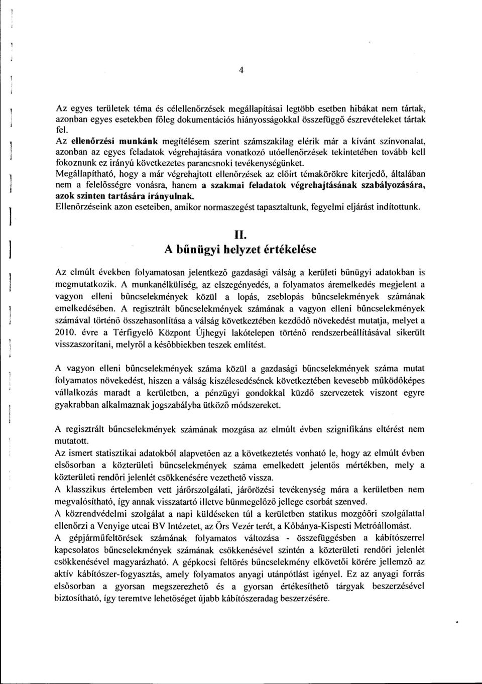 következetes parancsnoki tevékenységünket Megáapítható, hogy a már végrehajtott eenőrzések az eőírt témakörökre kiterjedő, átaában nem a feeősségre vonásra, hanem a szakmai feadatok végrehajtásának