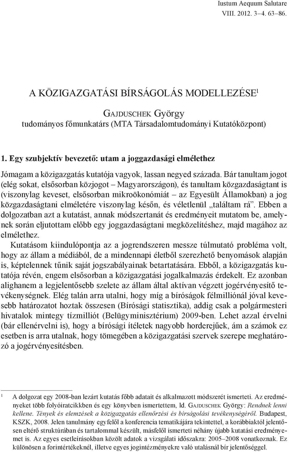 Bár tanultam jogot (elég sokat, elsősorban közjogot Magyarországon), és tanultam közgazdaságtant is (viszonylag keveset, elsősorban mikroökonómiát az Egyesült Államokban) a jog közgazdaságtani