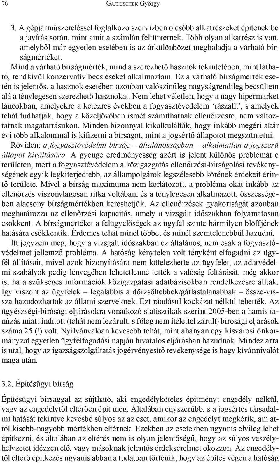 Mind a várható bírságmérték, mind a szerezhető hasznok tekintetében, mint látható, rendkívül konzervatív becsléseket alkalmaztam.