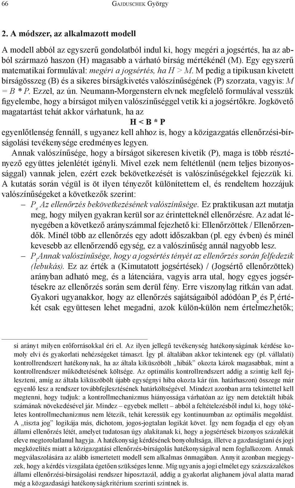 Ezzel, az ún. Neumann-Morgenstern elvnek megfelelő formulával vesszük figyelembe, hogy a bírságot milyen valószínűséggel vetik ki a jogsértőkre.