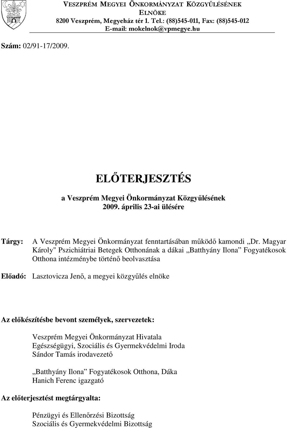 Magyar Károly" Pszichiátriai Betegek Otthonának a dákai Batthyány Ilona Fogyatékosok Otthona intézménybe történő beolvasztása Előadó: Lasztovicza Jenő, a megyei közgyűlés elnöke Az előkészítésbe