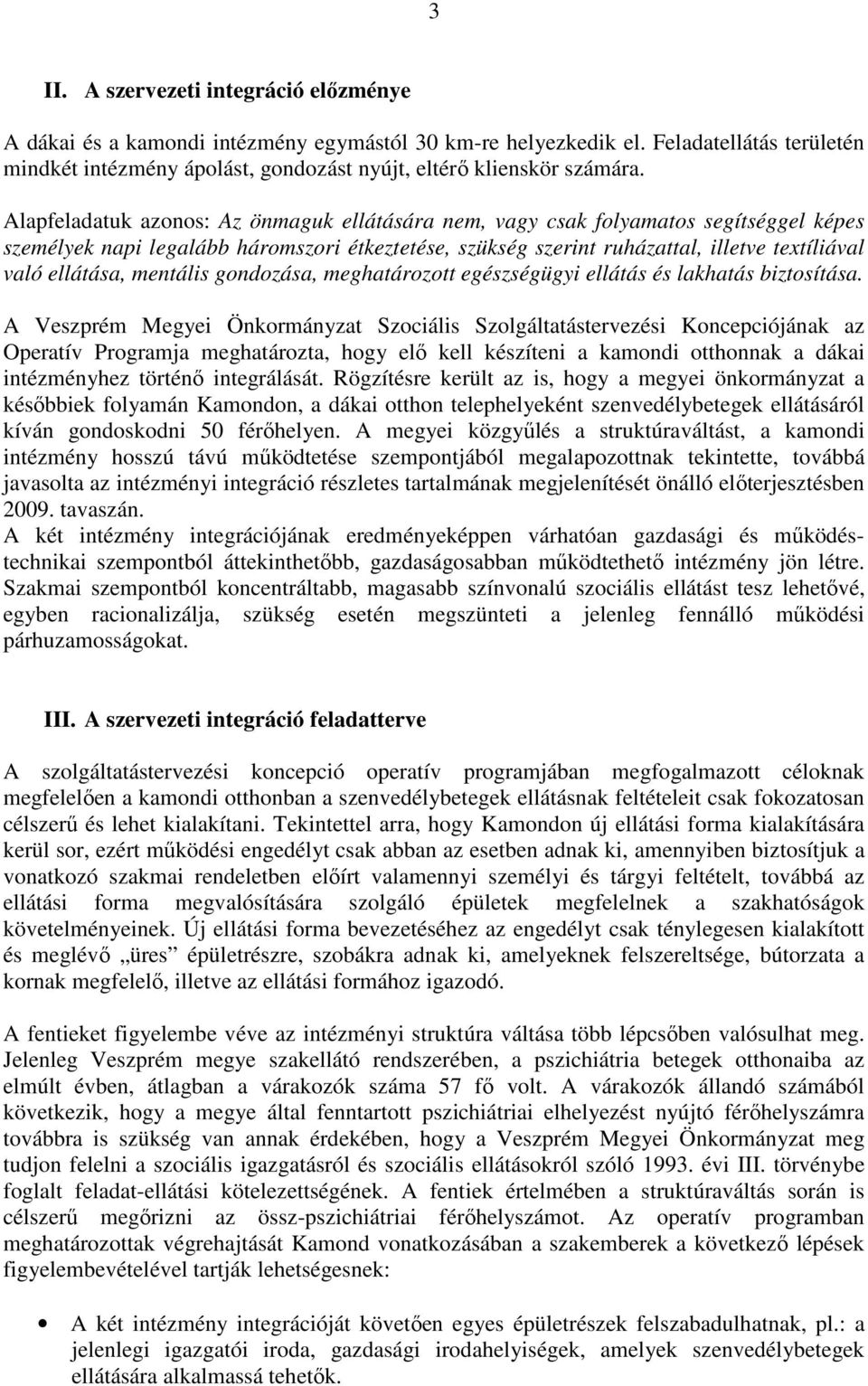 mentális gondozása, meghatározott egészségügyi ellátás és lakhatás biztosítása.