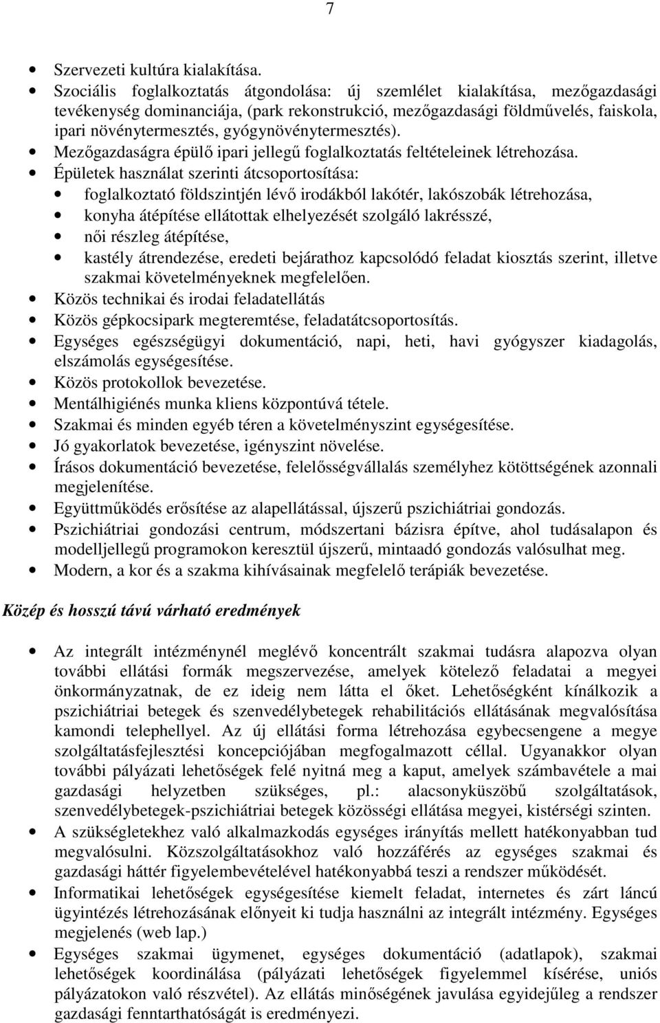 gyógynövénytermesztés). Mezőgazdaságra épülő ipari jellegű foglalkoztatás feltételeinek létrehozása.