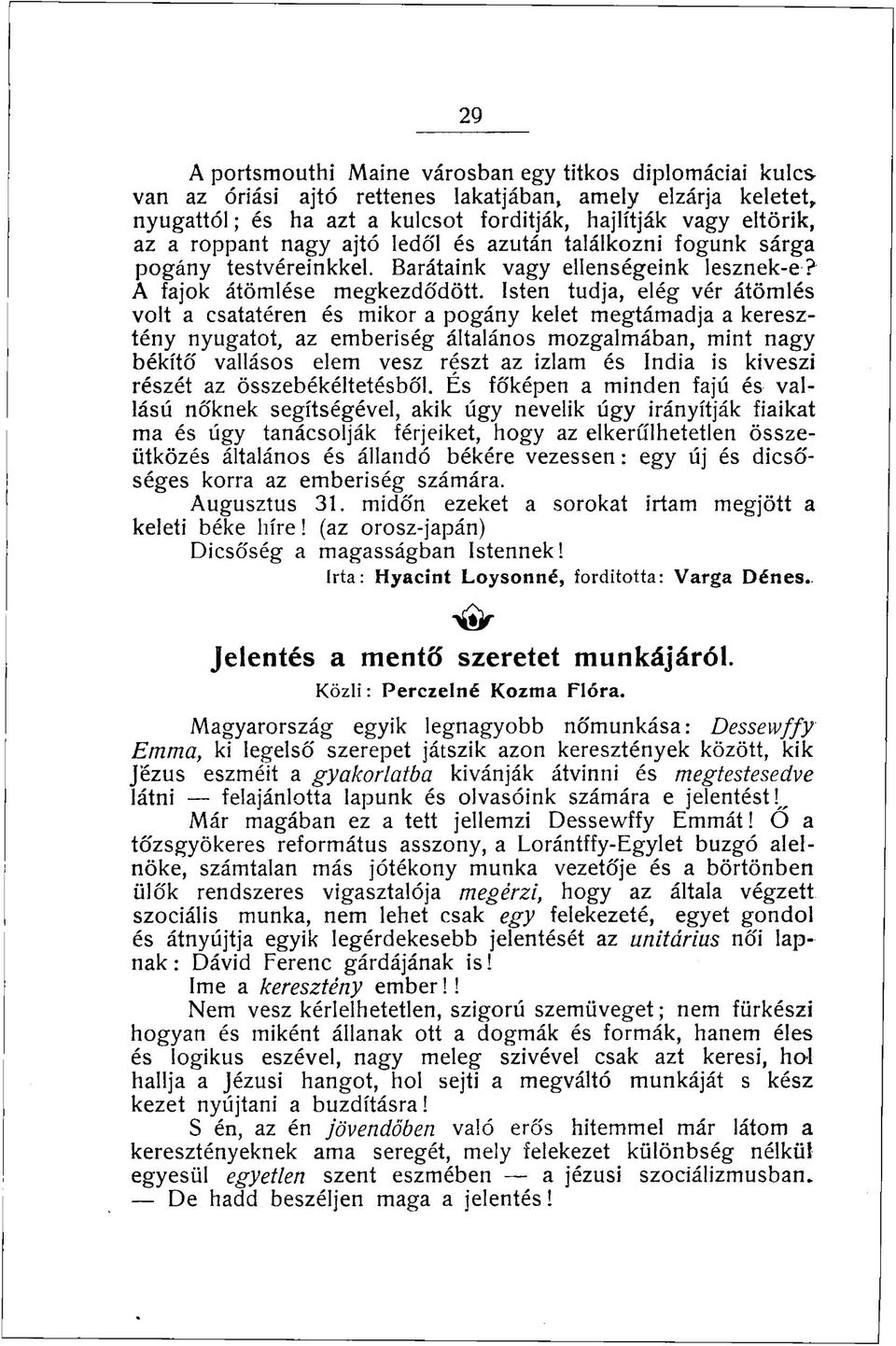 Isten tudja, elég vér átömlés volt a csatatéren és mikor a pogány kelet megtámadja a keresztény nyugatot, az emberiség általános mozgalmában, mint nagy békítő' vallásos elem vesz részt az izlam és