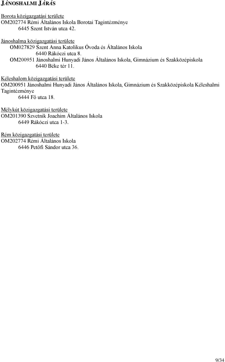 OM200951 Jánoshalmi Hunyadi János Általános Iskola, Gimnázium és Szakközépiskola 6440 Béke tér 11.