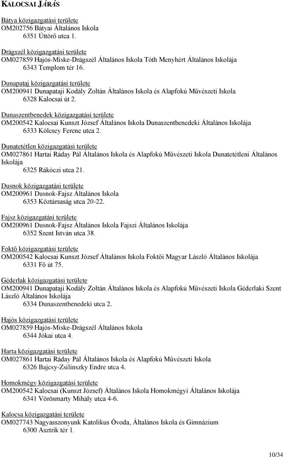 Dunapataj közigazgatási területe OM200941 Dunapataji Kodály Zoltán Általános Iskola és Alapfokú Művészeti Iskola 6328 Kalocsai út 2.