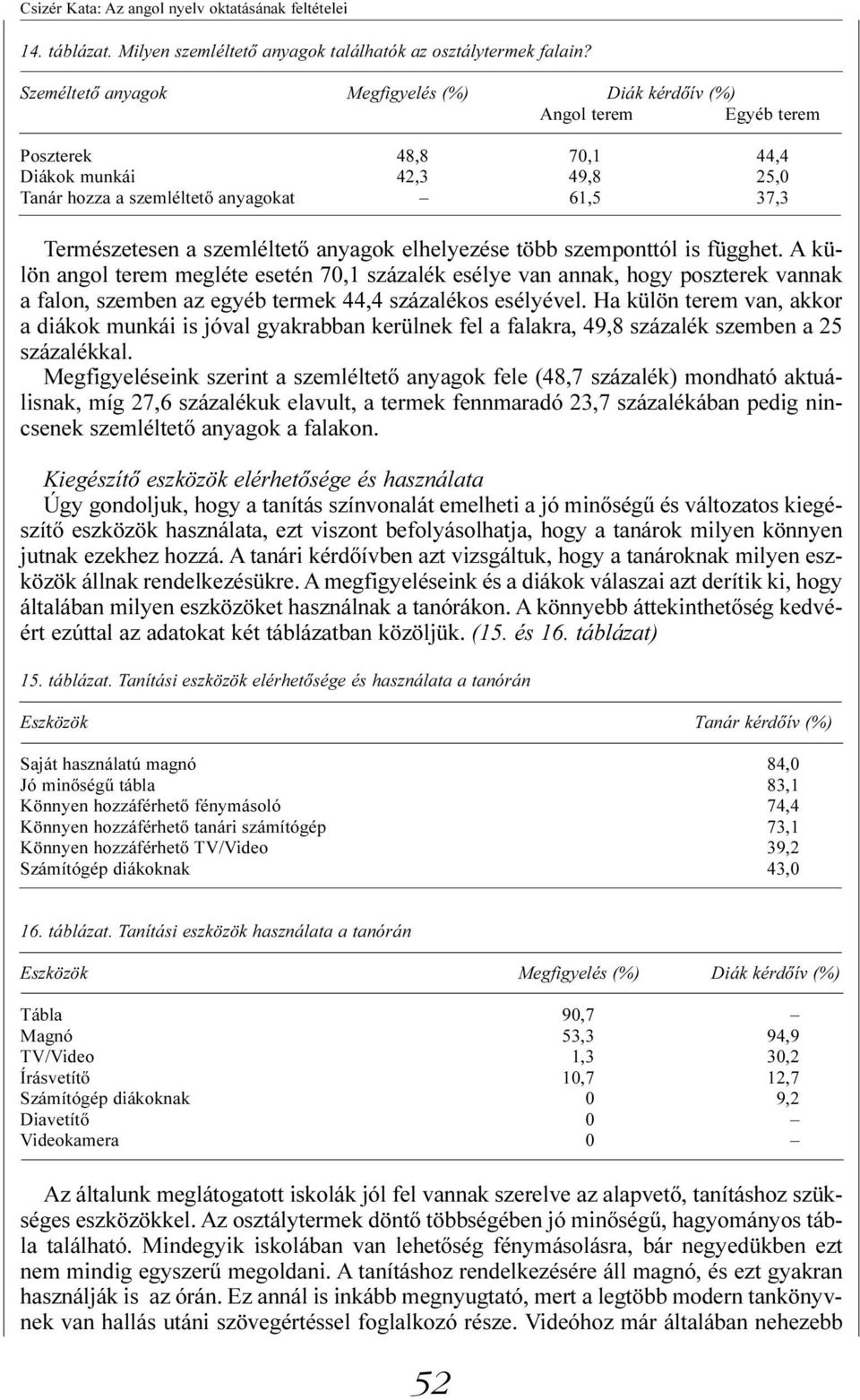 szemléltető anyagok elhelyezése több szemponttól is függhet.