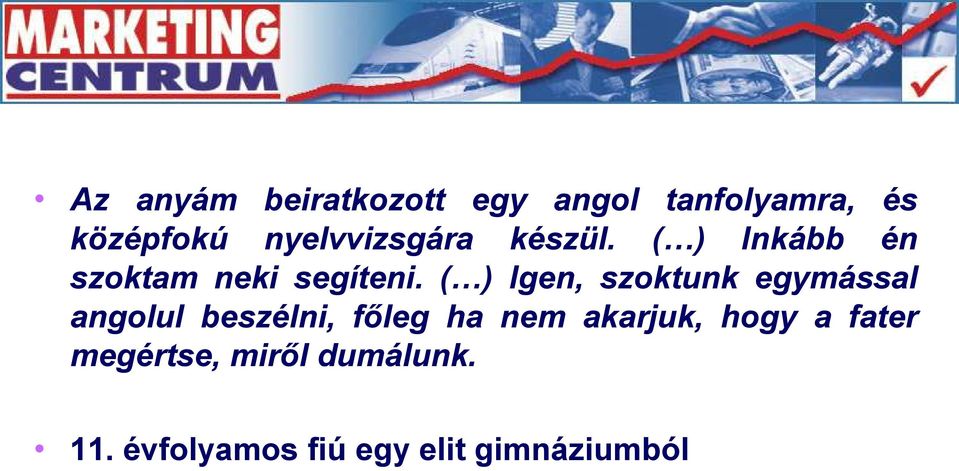 ( ) Igen, szoktunk egymással angolul beszélni, főleg ha nem