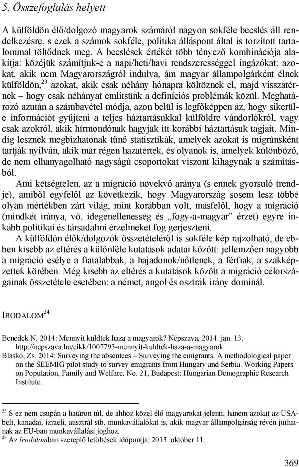 külföldön, 23 azokat, akik csak néhány hónapra költöznek el, majd visszatérnek hogy csak néhányat említsünk a definíciós problémák közül.