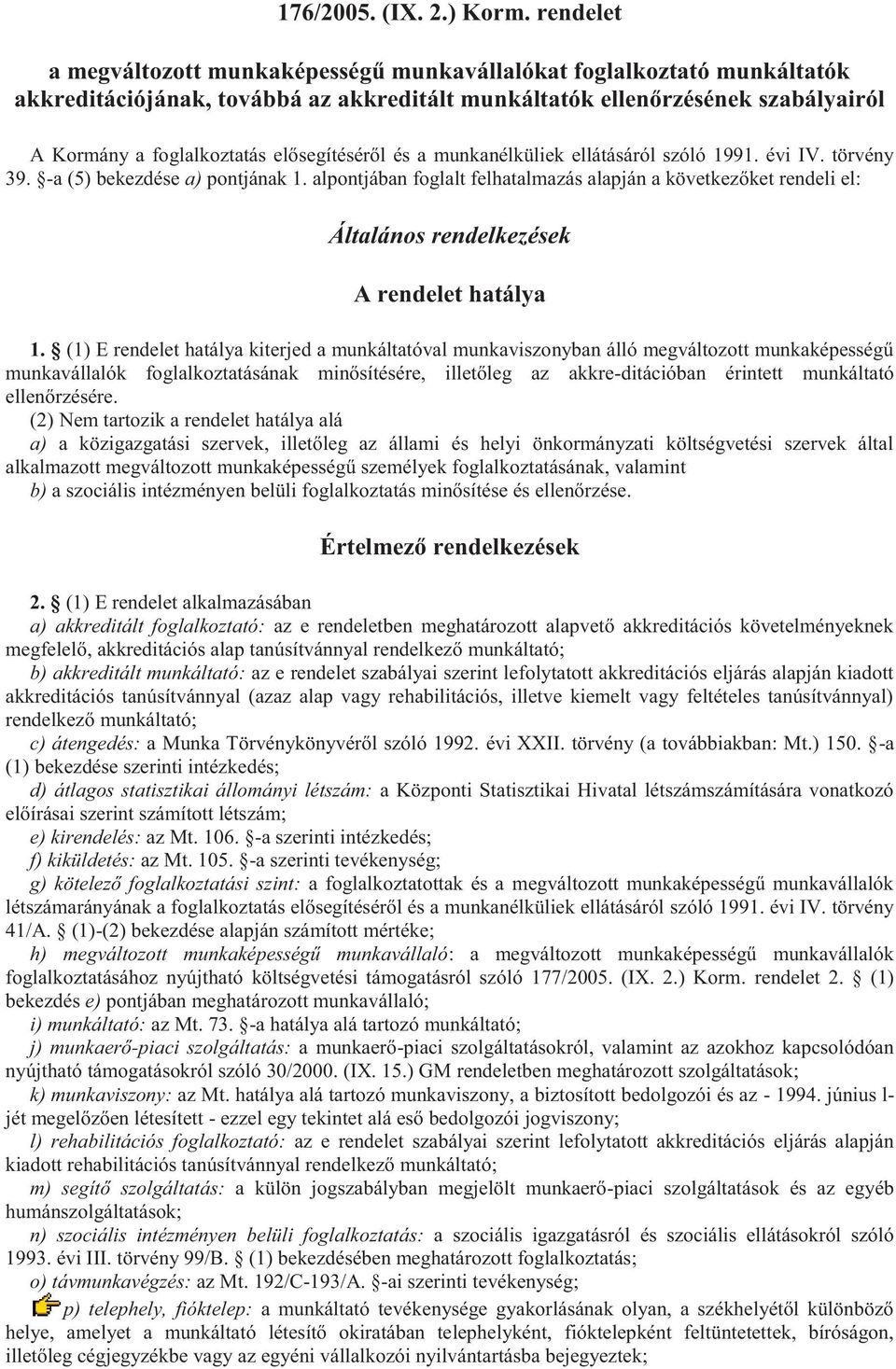 elősegítéséről és a munkanélküliek ellátásáról szóló 1991. évi IV. törvény 39. -a (5) bekezdése a) pontjának 1.